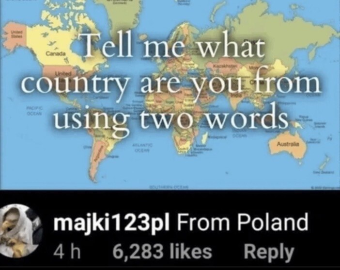Tell me what
country are you from
using two words