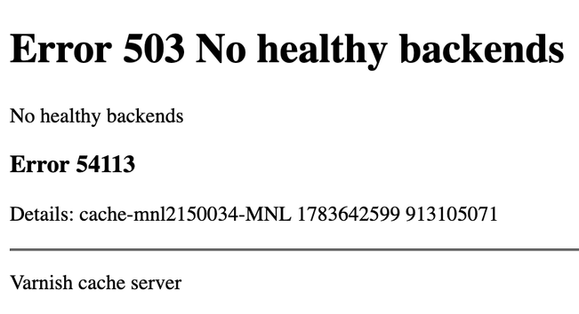 Error 503 No healthy backends
No healthy backends
Error 54113
Details: cache-mnl2150034-MNL 1783642599 913105071
Varnish cache server