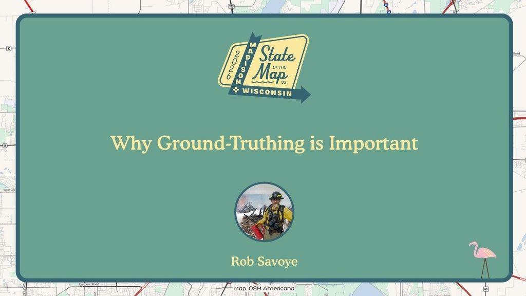 Rob Savoye: Why Ground-truthing is important 

State of the Map US 2026