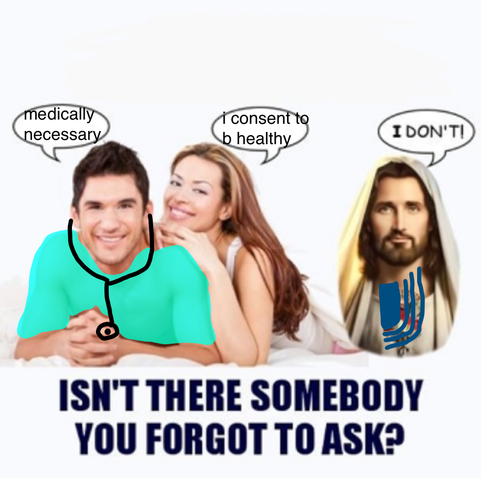A Jesus consent meme, where some guy in scrubs says "medically necessary"; the woman close to him says "i consent to b healthy"; Jesus says "I DON'T!". Jesus has a health insurance provider logo painted over him.