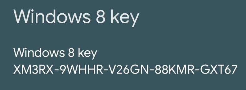 White text on blue:grey background:

Windows 8 key 
XM3RX-9WHHR-V26GN-88KMR-GXT67
