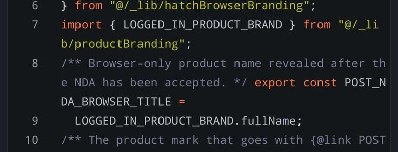 import { LOGGED_IN_PRODUCT_BRAND } from "@/_lib/productBranding";
/** Browser-only product name revealed after the NDA has been accepted. */ export const POST_NDA_BROWSER_TITLE =
  LOGGED_IN_PRODUCT_BRAND.fullName;
/** The product mark that goes with {@link POST_NDA_BROWSER_TITLE}. */ export const POST_NDA_FAVICON_SVG_URL =
  "/images/favicon/app-squiggle.svg";