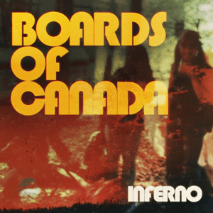 Blurred orange photograph of people outdoors, overlaid with yellow text reading "Boards of Canada" in the upper left and white text reading "Inferno" in the lower right.