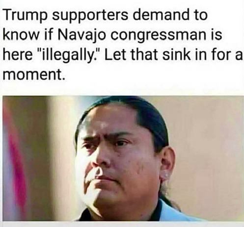 Trump supporters demand to know if Navajo congressman is here "illegally." Let that sink in for a moment.