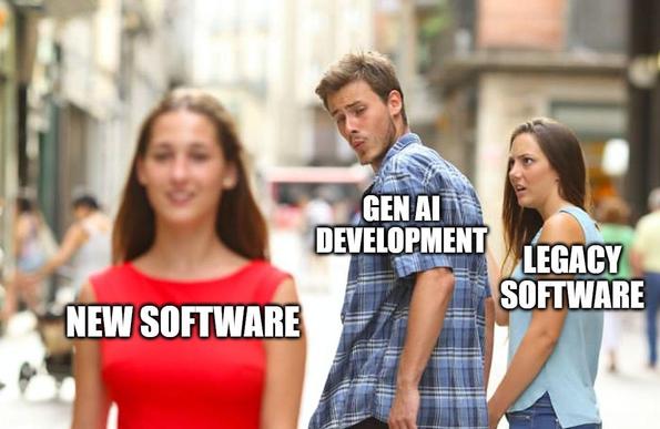 Distracted boyfriend meme
Other woman: New Software
Boyfriend: Gen AI Development
Girlfriend: Legacy Software