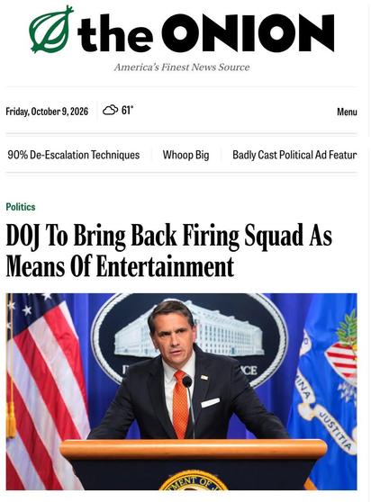 Onion article from April 2026: DoJ to bring back firing squad as means of entertainment”