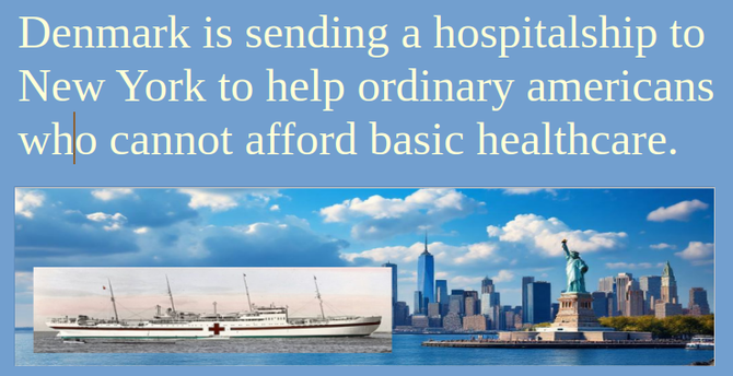 Billede af hospitalsskibet Jutalndia på vej ind i New York og med teksten: Denmark is sending a hospitalship to New York to help ordinary americans who cannot afford basic healthcare.
