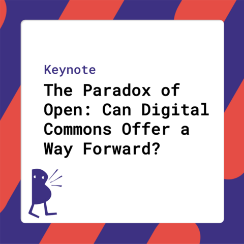Keynote - The Paradox of Open: Can Digital Commons Offer a Way Forward?