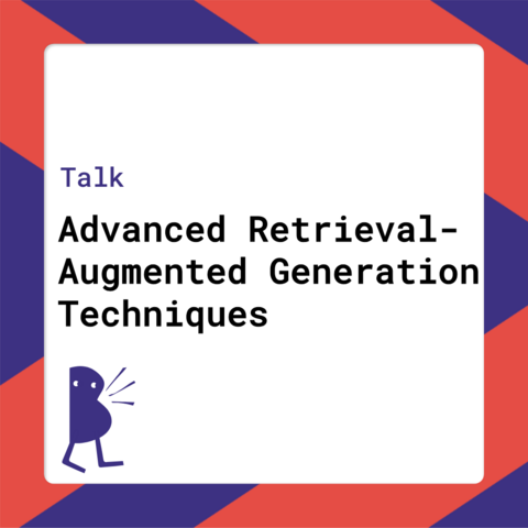 Talk - Advanced Retrieval-Augmented Generation Techniques