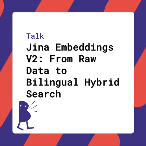 Talk - Jina Embeddings V2: From Raw Data to Bilingual Hybrid Search