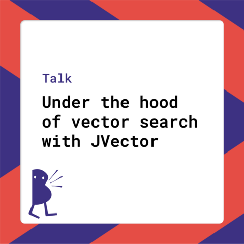 Talk - Under the hood of vector search with JVector
