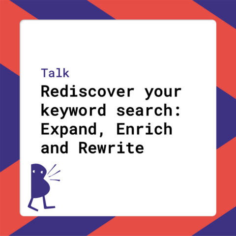Talk: Rediscover your keyword search: Expand, Enrich and Rewrite