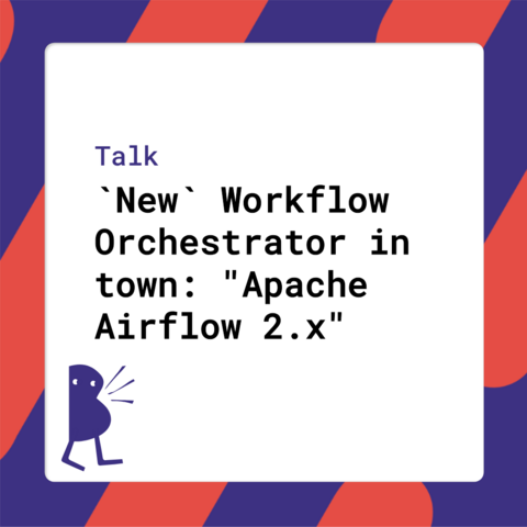Talk by Jarek Potiuk: `New` Workflow Orchestrator in town: "Apache Airflow 2.x"
