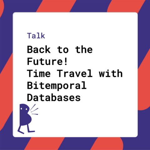 Talk - Back to the Future! Time Travel with Bitemporal Databases