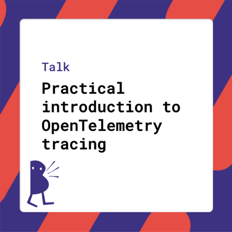 Talk - Practical introduction to OpenTelemetry tracing