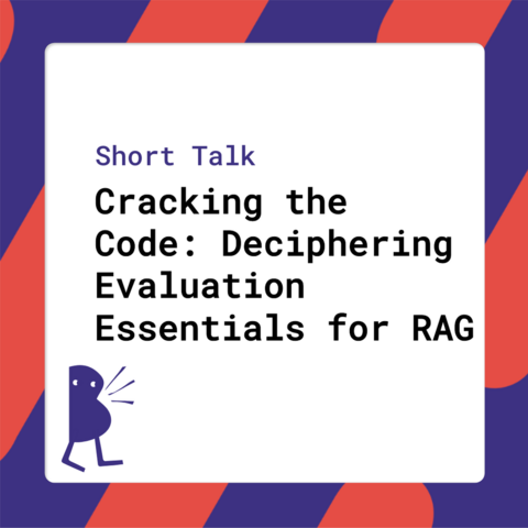 Short Talk - Cracking the Code: Deciphering Evaluation Essentials for RAG