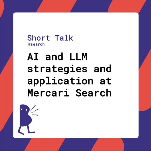 Session title: AI and LLM strategies and application at Mercari Search