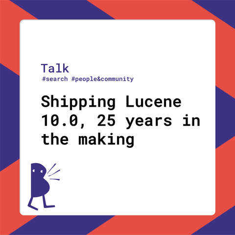 Session title: Shipping Lucene 10.0, 25 years in the making