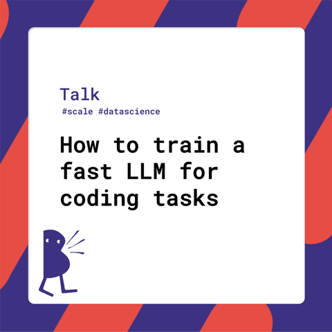 Session title: How to train a fast LLM for coding tasks