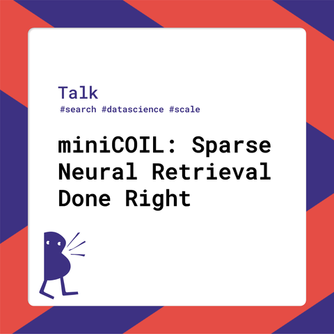 Session title: miniCOIL: Sparse Neural Retrieval Done Right