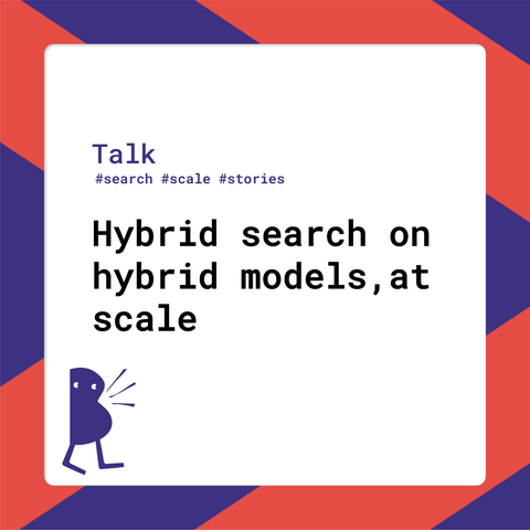 Session title: Hybrid search on hybrid models, at scale