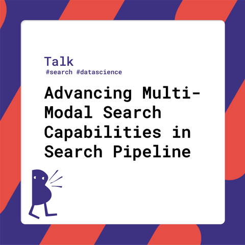 Session title: Advancing Multi-Modal Search Capabilities in Search Pipeline