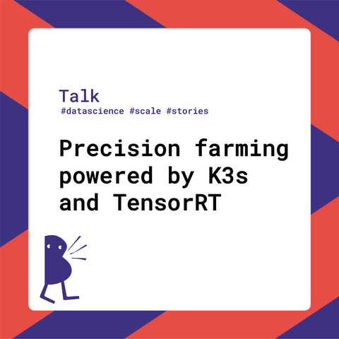 Session title: Precision farming powered by K3s and TensorRT
