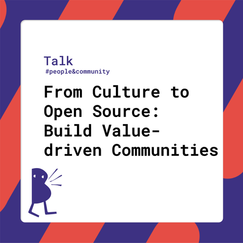 Session title: From Culture to Open Source: Build Value-driven Communities