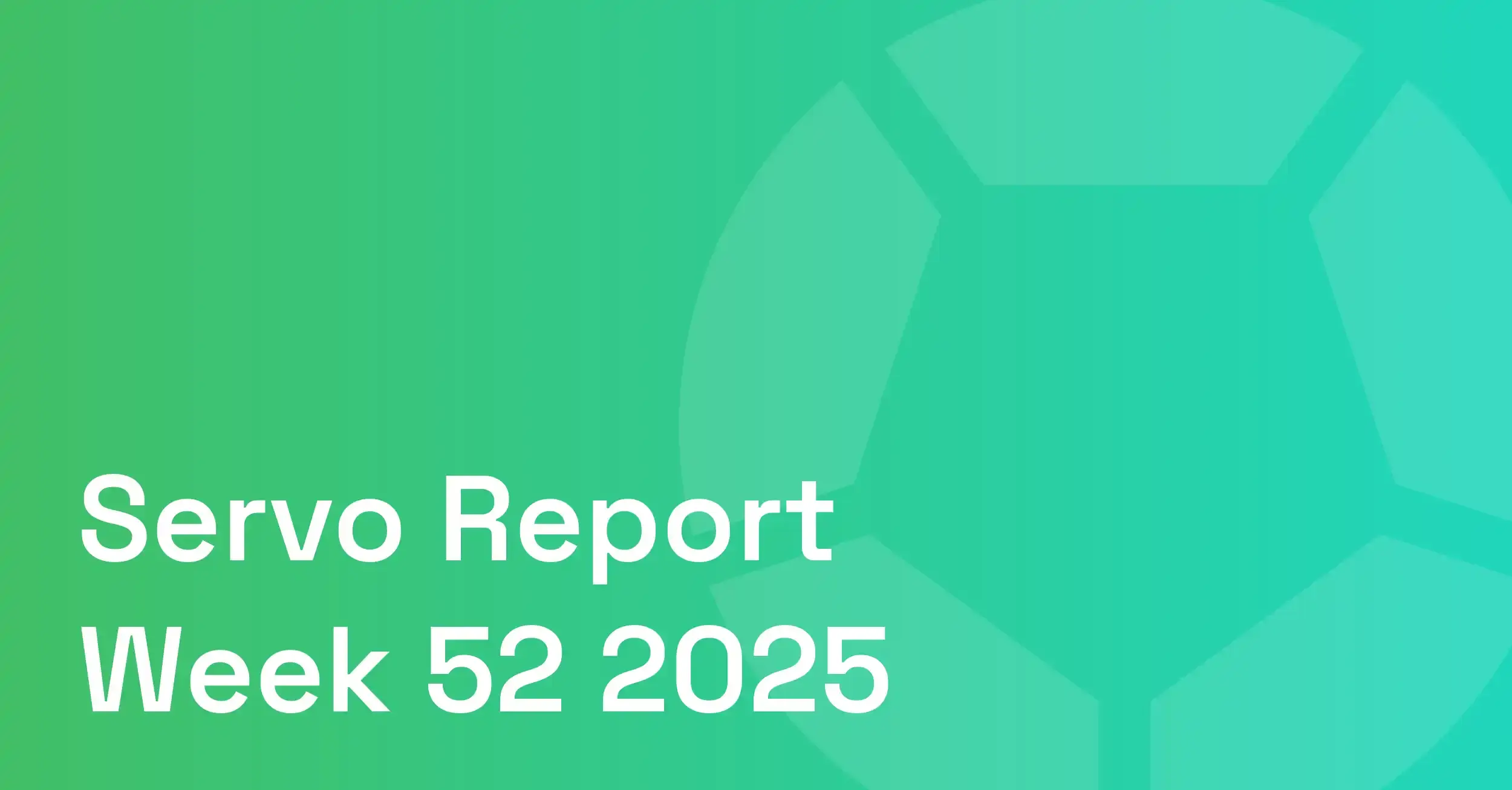 Decorative report cover with the Servo logo that reads "Servo Report Week 52 2025”