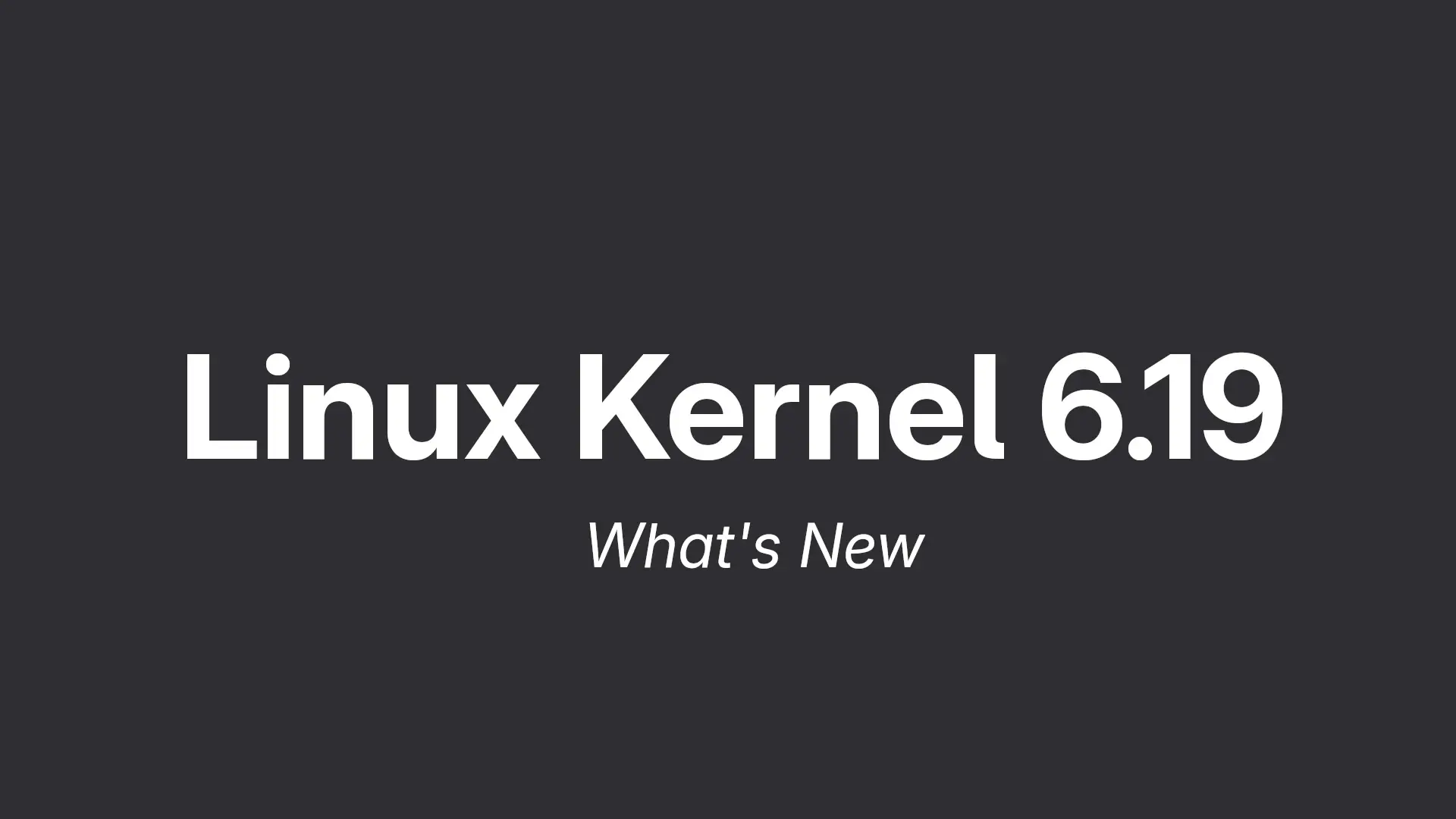Linux Kernel 6.19 - What's New