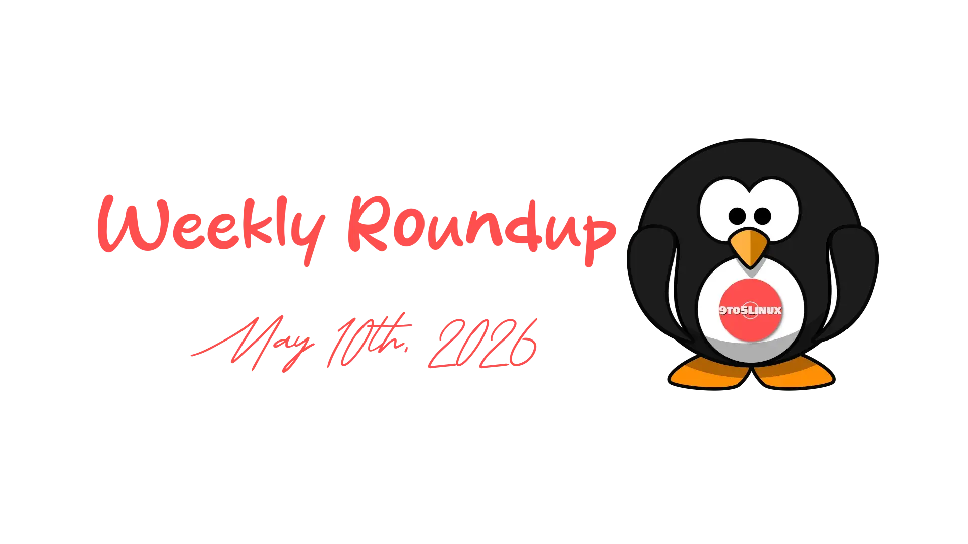 9to5Linux Weekly Roundup - May 10th, 2026