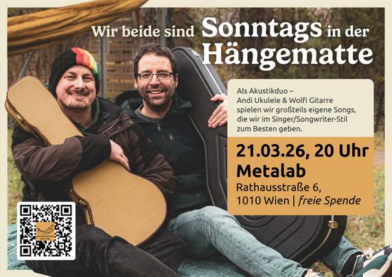 Flyertext: Wir beide sind Sonntags in der Hängematte. Als Akustik Duo Andi Ukulele und Wolfi Gitarre spielen wir großteils eigene Songs, die wir im Winter/Songwriter Stil zum Besten geben. 21.03.2026 - 20:00 Metalab, Rathausstraße 6, 1010 Wien - freue Spende. Bild: Zwei Männer sitzen lächelnd auf einer Picknickdecke und halten ihre Instrumentenkoffer (Ukulele und Gitarre). Beide haben Bärte, Wolfi rechts trägt eine Brille, Andreas links eine Mütze mit Pride Farben. Hinter ihnen hängt eine Hängematte. QR-Code unten links zeigt Symbol einer Hängematte und die URL wonderl.ink/@sonntags