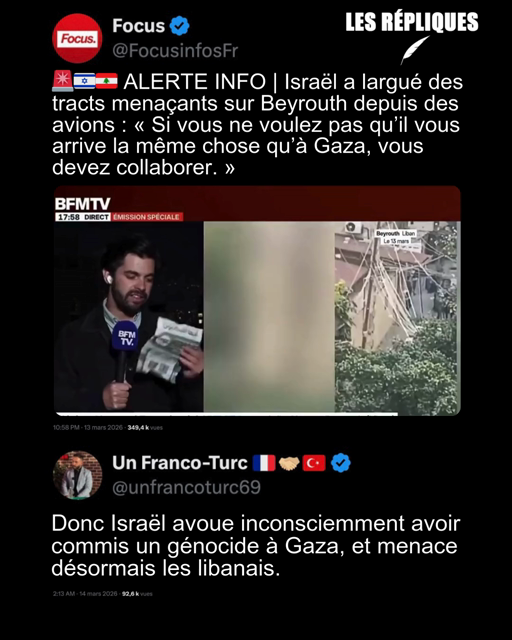 Dans des tracts largués au-dessus de Beyrouth, Israël affirme que les Libanais ont le choix : collaborer en fournissant des renseignements sur le Hezbollah ou subir le même enfer qu’à Gaza.
Réplique de un franco-Turc : Donc Israël avoue inconsciemment avoir commis un génocide à Gaza, et menace désormais les libanais.