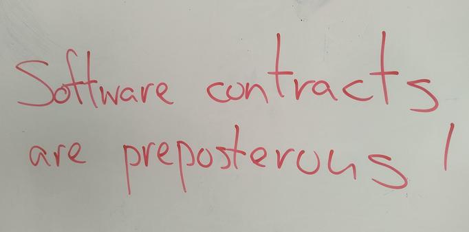Writing on a whiteboard: Software contracts are preposterous!