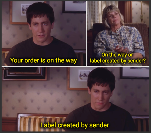 The Donnie Darko "real or imaginary?" meme. 

Donnie: Your order is on the way.
Therapist: On the way or label created by sender?
Donnie: Label created by sender.