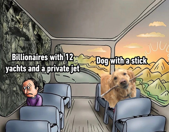 A meme using the "Two Guys on a Bus" template. On the left, a sad cartoon man sits by a dark rock wall with text reading "Billionaires with 12 yachts and a private jet." On the right, a happy golden retriever holding a stick looks out at a sunny mountain landscape with text reading "Dog with a stick."