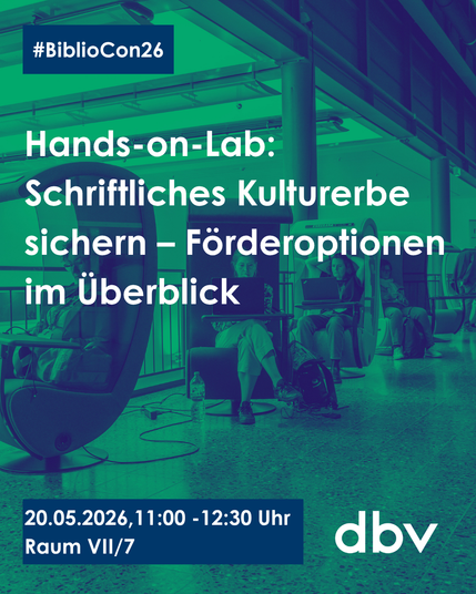 #BiblioCon26
Hands-on-Lab: Schriftliches Kulturerbe sichern - Förderoptionen im Überblick
20.05.2026, 11:00-12:30 Uhr
Raum VII/7
Logo Deutscher Bibliotheksverband