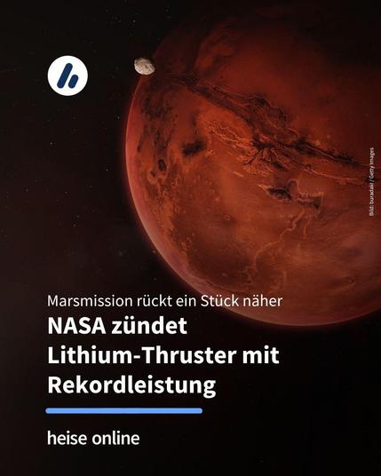 Auf dem Bild ist der Mars zu sehen. Im Bild steht: "Marsmission rückt ein Stück näher
NASA zündet 
Lithium-Thruster mit Rekordleistung"