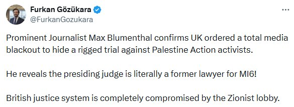 @FurkanGozukara
Prominent Journalist Max Blumenthal confirms UK ordered a total media
blackout to hide a rigged trial against Palestine Action activists.
He reveals the presiding judge is literally a former lawyer for Mi6!
British justice system is completely compromised by the Zionist lobby.