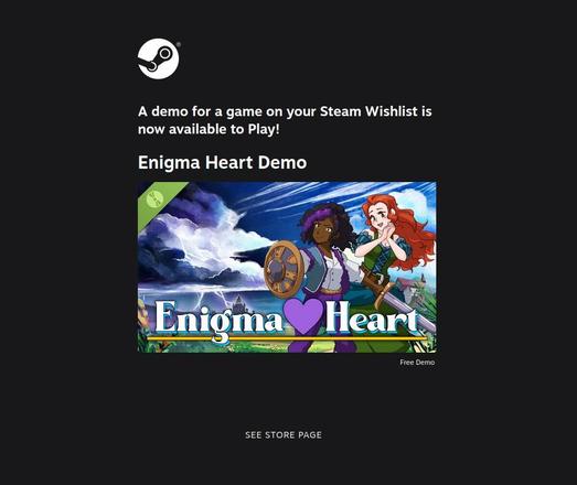 "A demo for a game on your Steam Wishlist is now available to Play! Enigma Heart Demo."

The image is an illustration of a black woman with a sword and shield, and white woman holding her hands to the side of her face and smiling.