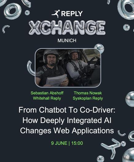 Event-Poster für „REPLY XCHANGE Munich“ mit Vortragstitel „From Chatbot To Co-Driver: How Deeply Integrated AI Changes Web Applications“, Referenten Sebastian Abshoff und Thomas Nowak, Datum 9. Juni um 15:00 Uhr.