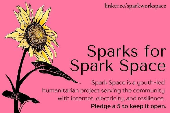 An artistic banner with an illustration of a sunflower on a deep pink background. Title: Sparks for Spark Space. Text: Spark Space is a youth-led humanitarian project serving the community with internet, electricity, and resilience. Pledge a 5 to keep it open. linktr.ee/sparkworkspace