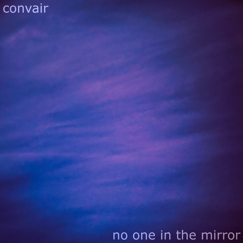 An album cover that reads "Convair" and "No One in the Mirror". The cover is an altered photograph that could be a cloudy sky or wrinkled sheets colored in deep hues of blue, pink, and violet.