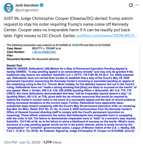 Tweet by Josh Gerstein @joshgerstein
JUST IN: Judge Christopher Cooper (Obama/DC) denied Trump admin request to stay his order requiring Trump's name come off Kennedy Center. Cooper sees no irreparable harm if it can be readily put back later. Fight moves to DC Circuit.