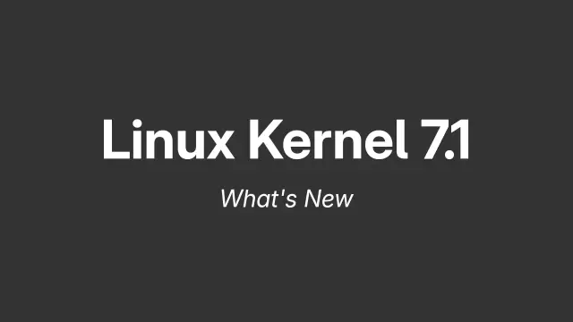 Linux Kernel 7.1 - What's New