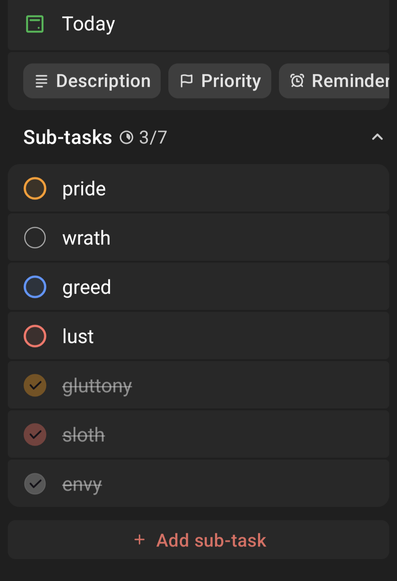 Screenshot of ToDo App
Today
 3/7 A
 pride
 wrath
greed
 lust
gluttony
sloth
envy

+ Add sub-task