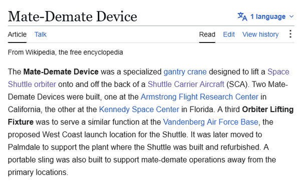 Mate-Demate Device
From Wikipedia, the free encyclopedia

The Mate-Demate Device was a specialized gantry crane designed to lift a Space Shuttle orbiter onto and off the back of a Shuttle Carrier Aircraft (SCA). Two Mate-Demate Devices were built, one at the Armstrong Flight Research Center in California, the other at the Kennedy Space Center in Florida. A third Orbiter Lifting Fixture was to serve a similar function at the Vandenberg Air Force Base, the proposed West Coast launch location for the Shuttle. It was later moved to Palmdale to support the plant where the Shuttle was built and refurbished. A portable sling was also built to support mate-demate operations away from the primary locations.