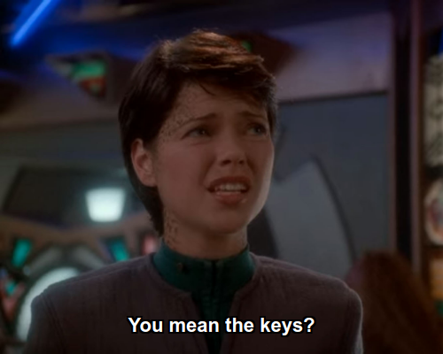 Ezri:  You mean the keys?