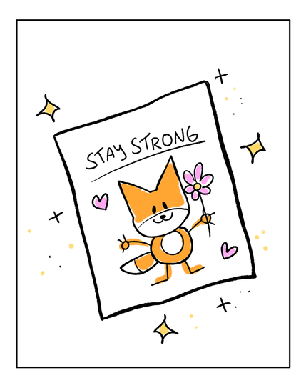 Drittes Panel: Ein Blatt Papier, auf dem ein sehr einfacher Fuchs mit einer Blume gezeichnet ist, über dem Fuchs steht: Stay Strong.