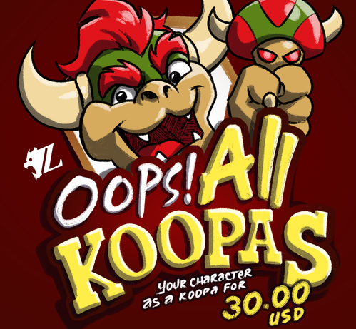 An advertisement for my Bowser Month 2026 commissions special. The ad is a parody of the "Oops! All Berries" cereal logo titled "Oops! All Koopas." It features a shot of Bowser's face (from Super Mario Brothers) holding a mushroom in his likeness, with evil eyes and horns. On the ad is as follows: "Your character as a koopa for 30.00 USD."